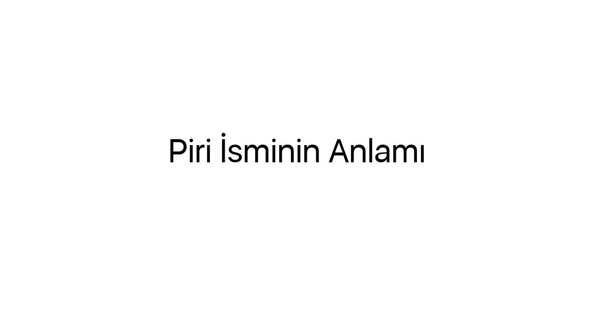 piri-isminin-anlami-87441