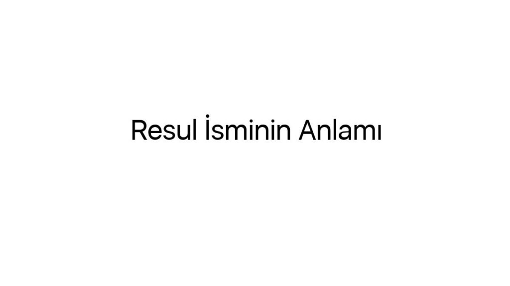 resul-isminin-anlami-59739