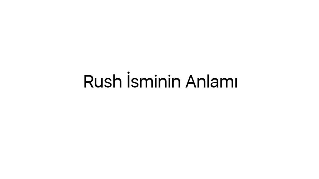 rush-isminin-anlami-56316