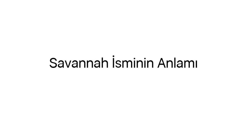 Savannah İsminin Anlamı