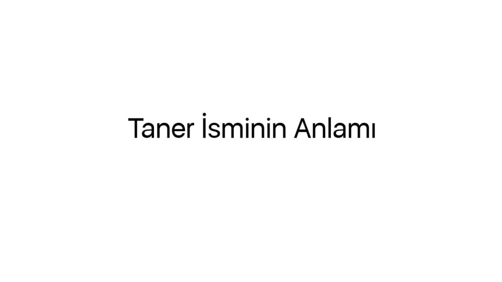 taner-isminin-anlami-52838