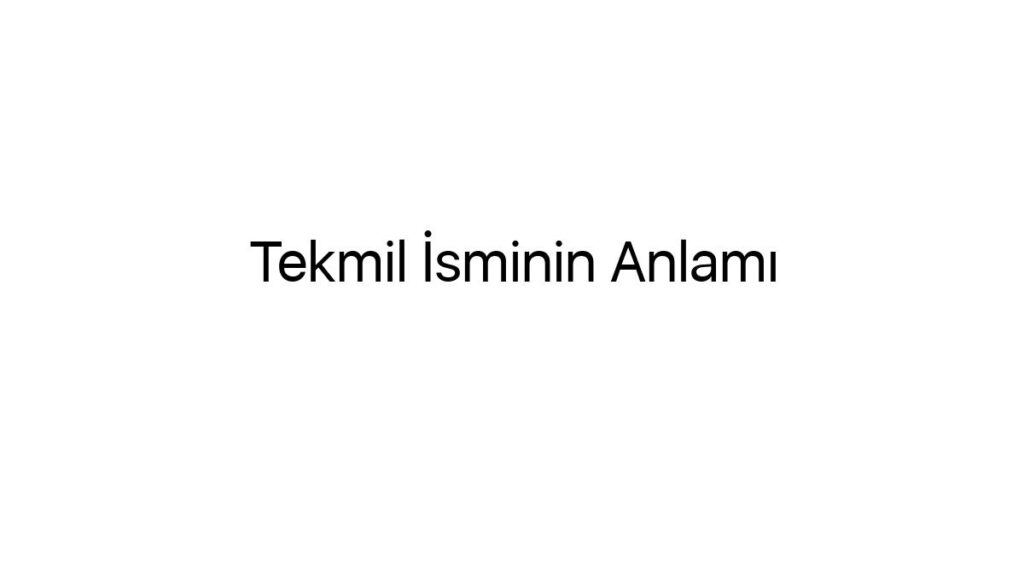 tekmil-isminin-anlami-24006