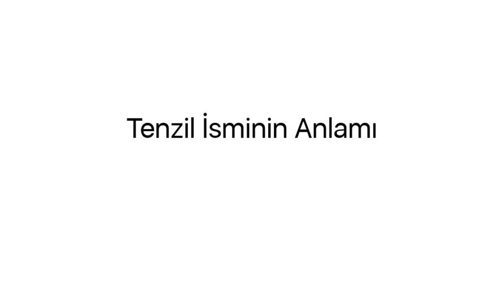 tenzil-isminin-anlami-48413