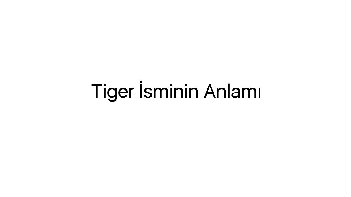 tiger-isminin-anlami-28847