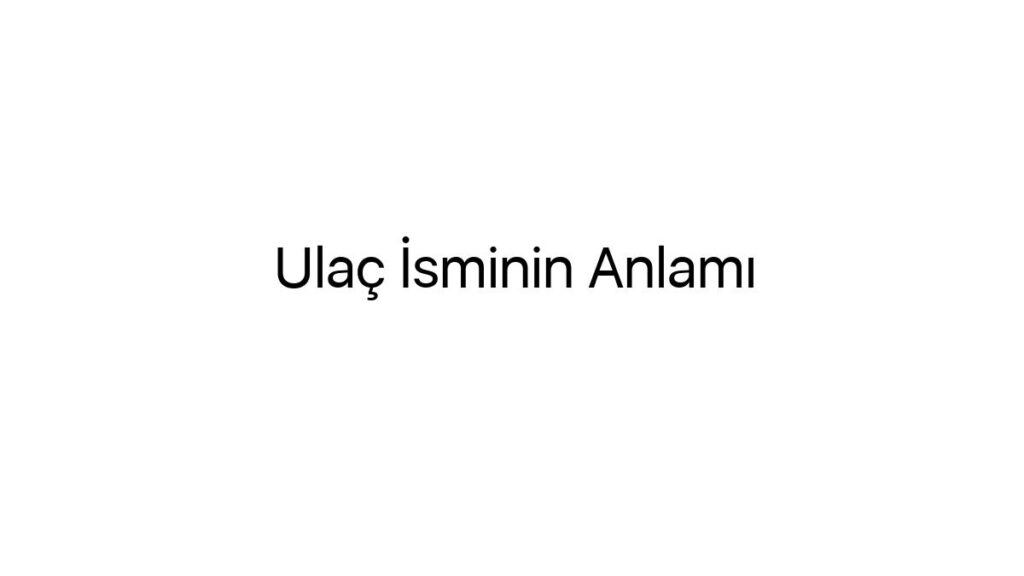 ulac-isminin-anlami-28810