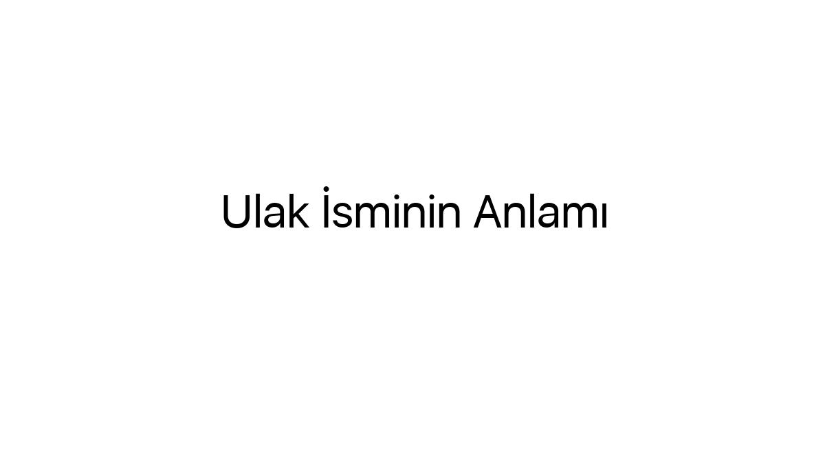 ulak-isminin-anlami-18059