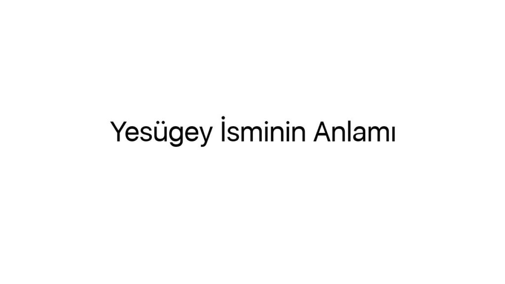 yesugey-isminin-anlami-60812
