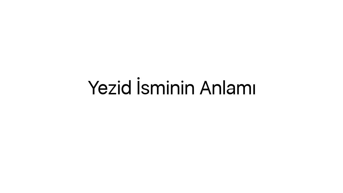 yezid-isminin-anlami-48763
