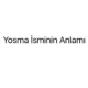 yosma-isminin-anlami-87940