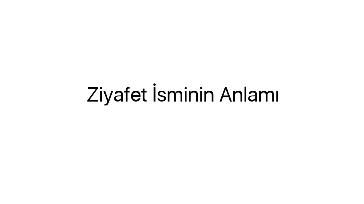 ziyafet-isminin-anlami-81294
